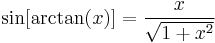 \sin[\arctan(x)]=\frac{x}{\sqrt{1%2Bx^2}}