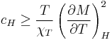  c_H \geq \frac{T}{\chi_T} \left( \frac{\partial M}{\partial T} \right)_H^2 