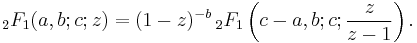 \,_2F_1 (a,b;c;z) = (1-z)^{-b} \,_2F_1 \left(c-a, b; c;\frac{z}{z-1}\right).