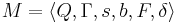 M=\langle Q, \Gamma, s, b, F, \delta \rangle