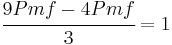 \cfrac{9 Pmf - 4 Pmf}{3} = 1