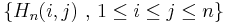  \left\{ H_n(i, j)~, \, 1 \leq i \leq j \leq n \right\} 