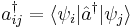 a^\dagger_{ij} = \langle\psi_i | \hat{a}^\dagger | \psi_j\rangle