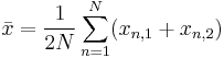 \bar{x} = \frac{1}{2N} \sum_{n=1}^{N} (x_{n,1} %2B x_{n,2}) 