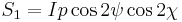 S_1 = I p \cos 2\psi \cos 2\chi\,