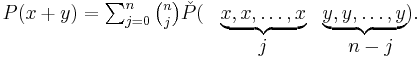 
\begin{matrix}
P(x%2By)= \sum_{j=0}^n {n \choose j}
\check{P} (
&\underbrace{x,x,\dots ,x} & \underbrace{y,y,\dots ,y}
 ). \\
& j & n-j\\
\end{matrix}
