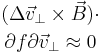 (\Delta\vec v_\perp\times\vec B)\cdot\atop{\partial f}{\partial\vec v_\perp}\approx0