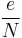 \frac{e}{N} 