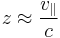 z \approx \frac{v_{\parallel}}{c}