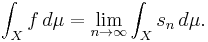 \int_X f\, d\mu = \lim_{n\to\infty}\int_X s_n\, d\mu.