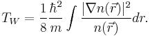 T_W=\frac{1}{8}\frac{\hbar^2}{m}\int\frac{|\nabla n(\vec{r})|^2}{n(\vec{r})}dr.