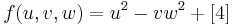  f(u,v,w) = u^2 - vw^2 %2B [4] \, 