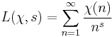 
L(\chi,s) = \sum_{n=1}^\infty \frac{\chi(n)}{n^s}
