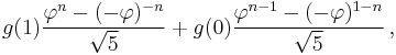 g(1){{\varphi^n-(-\varphi)^{-n}} \over {\sqrt 5}}%2Bg(0){{\varphi^{n-1}-(-\varphi)^{1-n}} \over {\sqrt 5}}\, ,