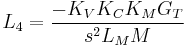  L_4 = \frac {-K_V K_C K_M G_T} {s^2 L_M M} \, 