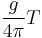 \frac{g}{4\pi} T