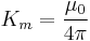 K_m = \frac{\mu_0}{4\pi}