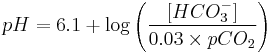  pH = 6.1 %2B \log \left ( \frac{[HCO_3^-]}{0.03 \times pCO_2} \right )