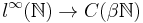  l^\infty(\mathbb{N}) \to C(\beta \mathbb{N}) 