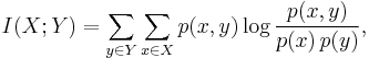  I(X;Y) = \sum_{y \in Y} \sum_{x \in X} p(x,y) \log \frac{p(x,y)}{p(x)\,p(y)}, 