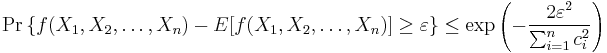 
\Pr \left\{ f(X_1, X_2, \dots, X_n) - E[f(X_1, X_2, \dots, X_n)] \ge \varepsilon \right\} 
\le 
\exp \left( - \frac{2 \varepsilon^2}{\sum_{i=1}^n c_i^2} \right) 
