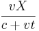 \frac{vX}{c%2Bvt}\,\!