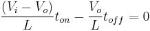 \frac{\left(V_i - V_o\right)}{L}t_{on} - \frac{V_o}{L}t_{off} = 0