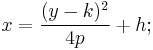 x =\frac{(y - k)^2}{4p} %2B h;\ \,