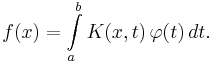  f(x) = \int \limits_a^b K(x,t)\,\varphi(t)\,dt. 