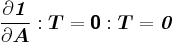 
  \frac{\partial \boldsymbol{\mathit{1}}}{\partial \boldsymbol{A}}:\boldsymbol{T} = \boldsymbol{\mathsf{0}}:\boldsymbol{T} = \boldsymbol{\mathit{0}}
