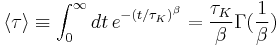 \langle\tau\rangle \equiv \int_0^\infty dt\, e^{ - \left( {t /\tau_K } \right)^\beta  } = {\tau_K  \over \beta }\Gamma ({1 \over \beta })