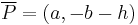 \overline{P} = (a, -b-h)