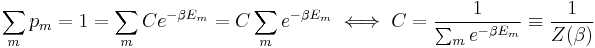  \sum_m p_m = 1 = \sum_m C e^{-\beta E_m} = C \sum_m e^{-\beta E_m} \iff C = \frac{1}{\sum_m e^{-\beta E_m}}
        \equiv \frac{1}{Z(\beta)}