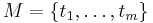 M = \{t_1,\ldots,t_m\}