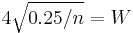 4\sqrt{0.25/n} = W