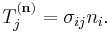 T_j^{(\mathbf n)}= \sigma_{ij}n_i.