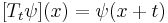  [T_t \psi](x) = \psi(x %2B t) \quad 