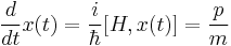 {d \over dt} x(t) = {i \over \hbar } [ H  , x(t) ]=\frac {p}{m}