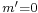 \scriptstyle m'=0\!