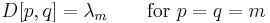 D[p,q] = \lambda_m \qquad \text{for } p = q = m