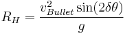 R_H=\frac{v_{Bullet}^2 \sin(2\delta\theta)}{g}