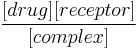  \frac{[drug][receptor]}{[complex]}