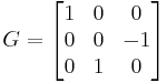  G = \begin{bmatrix} 1 & 0 & 0 \\ 0 & 0 & -1 \\ 0 & 1 & 0 \end{bmatrix} 