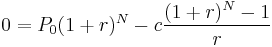 0 = P_0(1%2Br)^N - c {{(1%2Br)^N - 1}\over r}