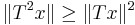 \|T^2x\| \ge \|Tx\|^2 \,