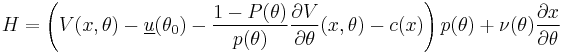 H = \left( V(x,\theta) - \underline{u}(\theta_0) - \frac{1-P(\theta)}{p(\theta)} \frac{\partial V}{\partial \theta}(x,\theta) - c(x) \right)p(\theta) %2B \nu(\theta) \frac{\partial x}{\partial \theta} 