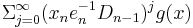 \Sigma_{j=0}^{\infty}(x_{n}e_{n}^{-1}D_{n-1})^{j}g(x)