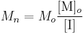  M_n = M_o \frac {[\mbox{M}]_o} {[\mbox{I}]} 