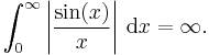 \int_0^\infty\left|\frac{\sin(x)}{x}\right|\,\mathrm{d}x=\infty.