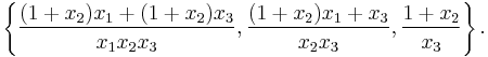 \left\{\frac{(1%2Bx_2)x_1%2B(1%2Bx_2)x_3}{x_1 x_2 x_3},\frac{(1%2Bx_2)x_1%2Bx_3}{x_2 x_3},\frac{1%2Bx_2}{x_3} \right\}.